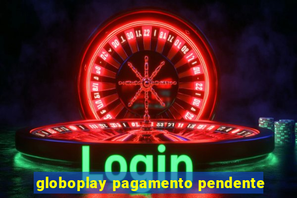 globoplay pagamento pendente